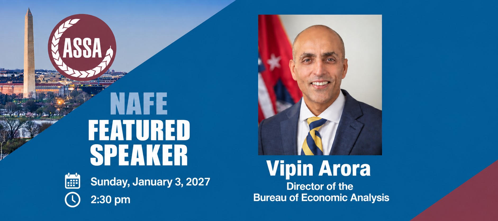 NAFE featured speaker Vipin Arora, Director of the Bureau of Economic Analysis. Sunday, January 3, 2027, at 2:30 pm. ASSA, Washington, DC.